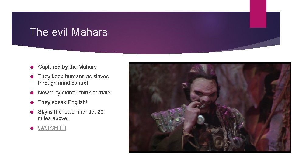 The evil Mahars Captured by the Mahars They keep humans as slaves through mind