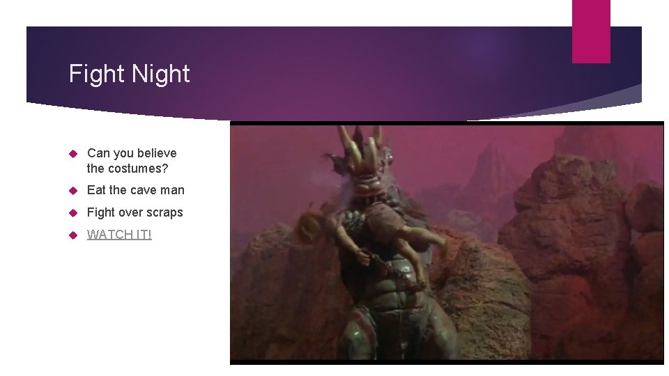 Fight Night Can you believe the costumes? Eat the cave man Fight over scraps