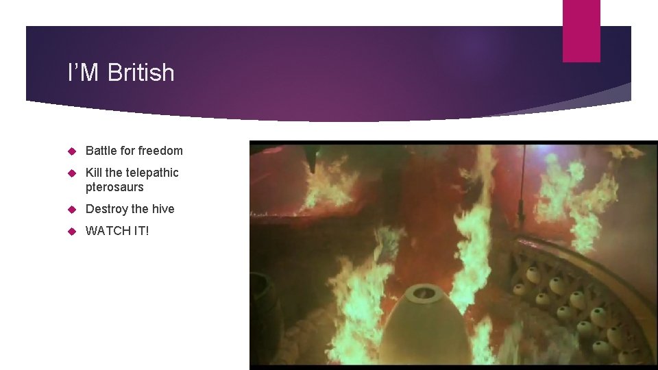 I’M British Battle for freedom Kill the telepathic pterosaurs Destroy the hive WATCH IT!