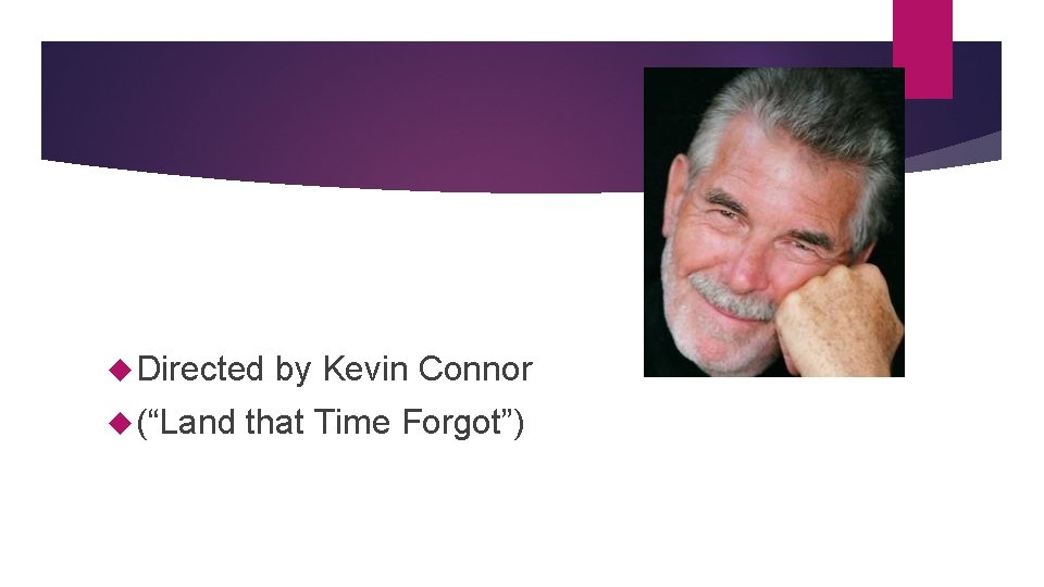  Directed (“Land by Kevin Connor that Time Forgot”) 