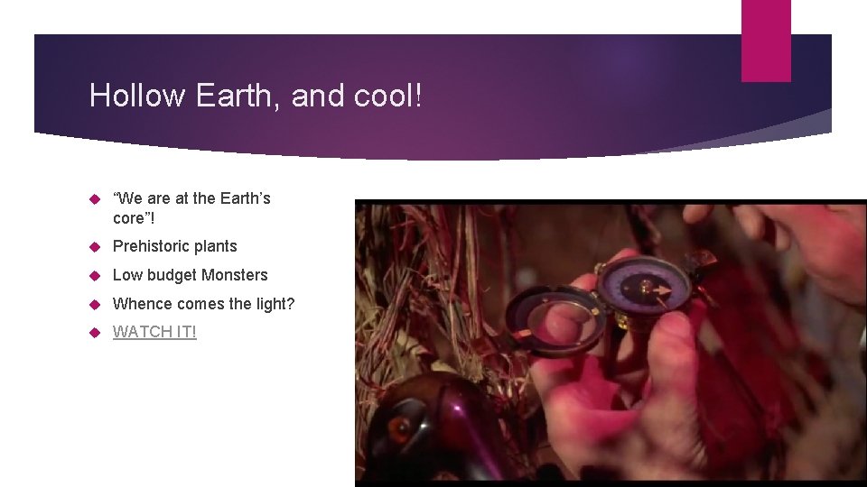 Hollow Earth, and cool! “We are at the Earth’s core”! Prehistoric plants Low budget