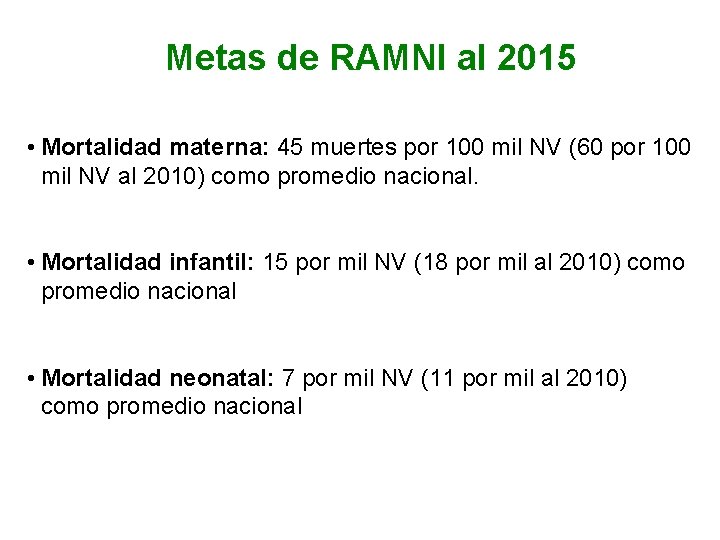 Metas de RAMNI al 2015 • Mortalidad materna: 45 muertes por 100 mil NV