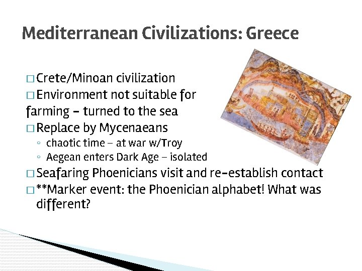 Mediterranean Civilizations: Greece � Crete/Minoan civilization � Environment not suitable for farming – turned