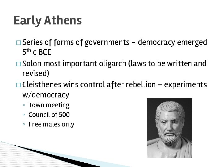 Early Athens � Series of forms of governments – democracy emerged 5 th c