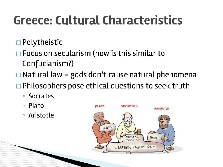 Greece: Cultural Characteristics � Polytheistic � Focus on secularism (how is this similar to