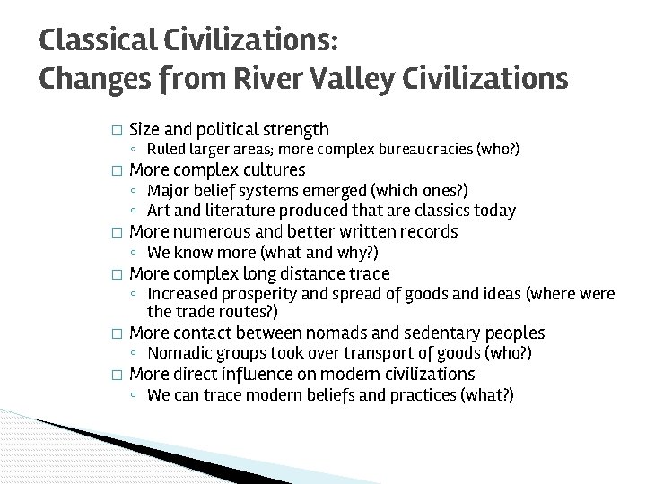 Classical Civilizations: Changes from River Valley Civilizations � Size and political strength ◦ Ruled
