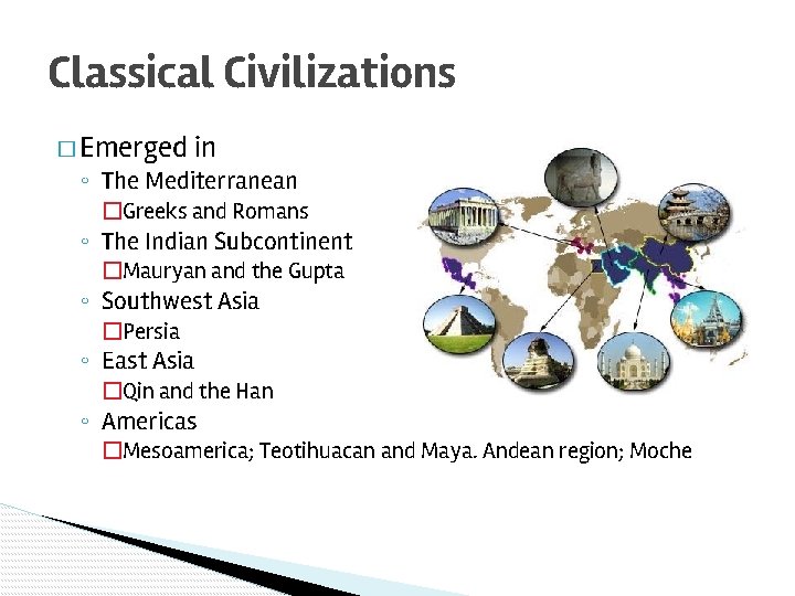 Classical Civilizations � Emerged in ◦ The Mediterranean �Greeks and Romans ◦ The Indian