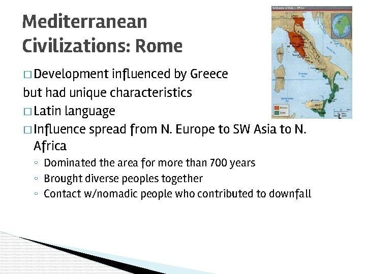 Mediterranean Civilizations: Rome � Development influenced by Greece but had unique characteristics � Latin