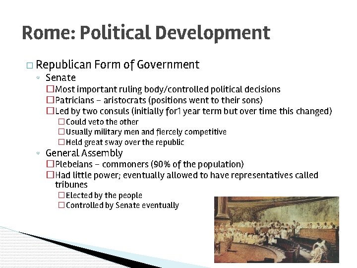 Rome: Political Development � Republican Form of Government ◦ Senate �Most important ruling body/controlled