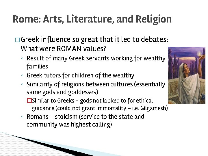 Rome: Arts, Literature, and Religion � Greek influence so great that it led to