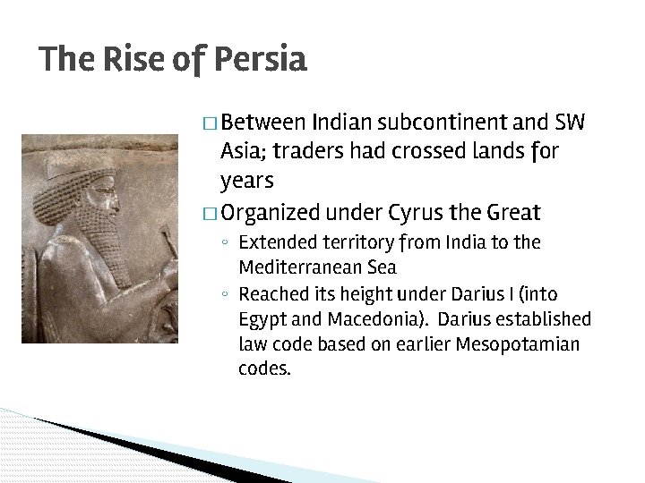 The Rise of Persia � Between Indian subcontinent and SW Asia; traders had crossed