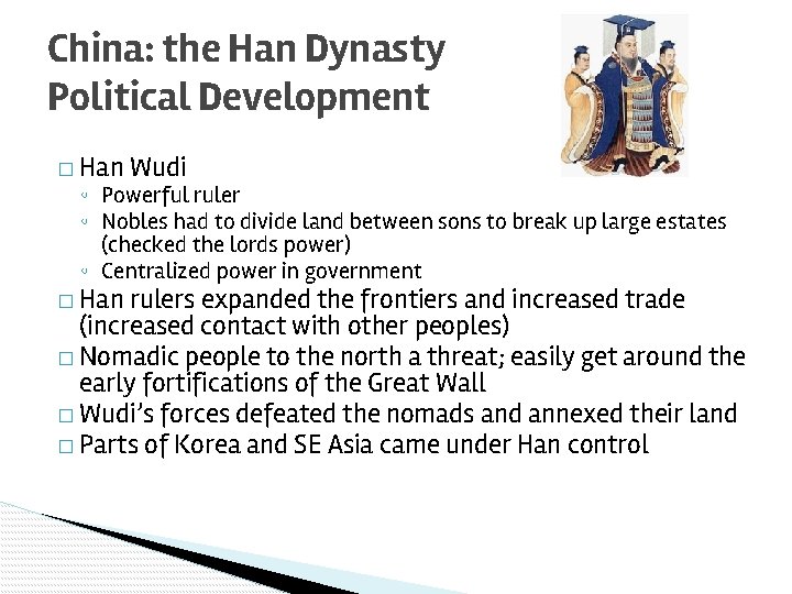 China: the Han Dynasty Political Development � Han Wudi ◦ Powerful ruler ◦ Nobles