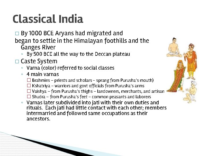Classical India � By 1000 BCE Aryans had migrated and began to settle in