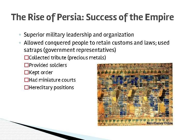 The Rise of Persia: Success of the Empire ◦ Superior military leadership and organization