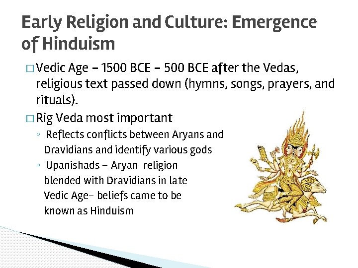 Early Religion and Culture: Emergence of Hinduism � Vedic Age – 1500 BCE –