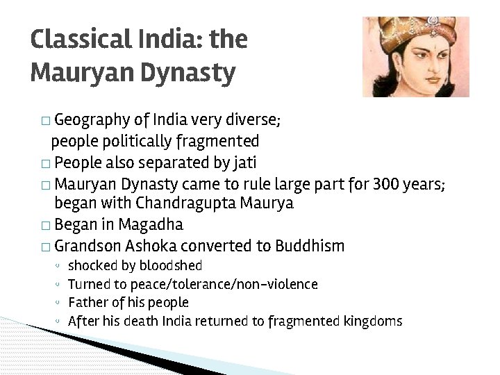Classical India: the Mauryan Dynasty � Geography of India very diverse; people politically fragmented