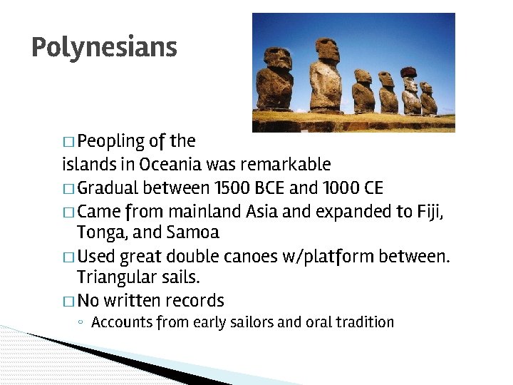 Polynesians � Peopling of the islands in Oceania was remarkable � Gradual between 1500