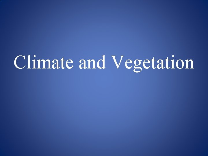 Climate and Vegetation 