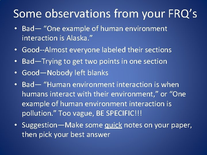 Some observations from your FRQ’s • Bad— “One example of human environment interaction is