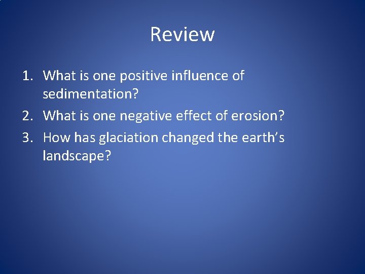 Review 1. What is one positive influence of sedimentation? 2. What is one negative