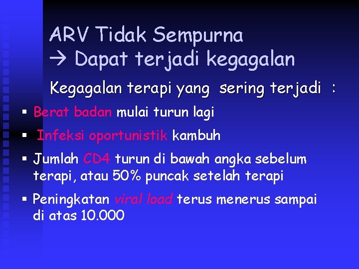 ARV Tidak Sempurna Dapat terjadi kegagalan Kegagalan terapi yang sering terjadi : § Berat