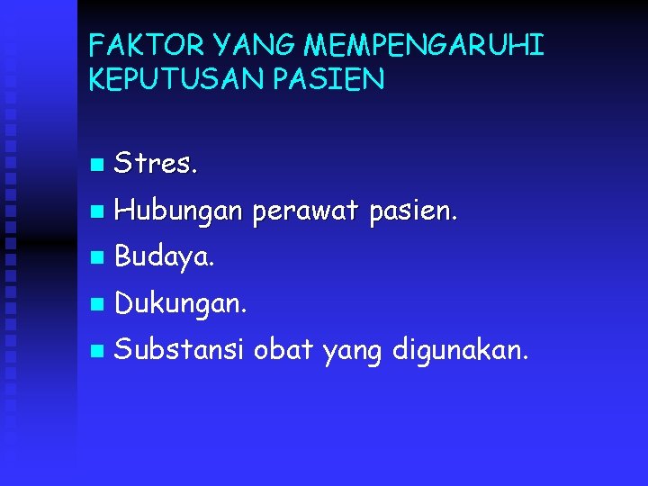 FAKTOR YANG MEMPENGARUHI KEPUTUSAN PASIEN n Stres. n Hubungan perawat pasien. n Budaya. n