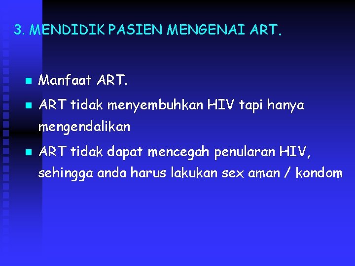 3. MENDIDIK PASIEN MENGENAI ART. n Manfaat ART. n ART tidak menyembuhkan HIV tapi