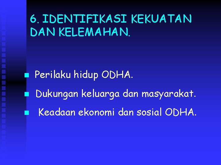 6. IDENTIFIKASI KEKUATAN DAN KELEMAHAN. n Perilaku hidup ODHA. n Dukungan keluarga dan masyarakat.