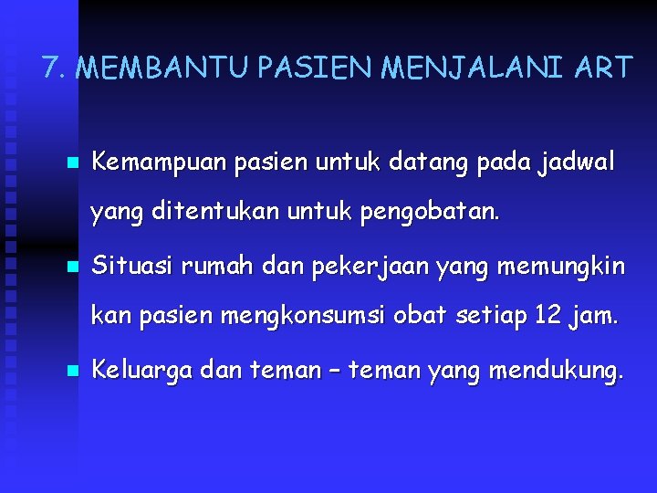 7. MEMBANTU PASIEN MENJALANI ART n Kemampuan pasien untuk datang pada jadwal yang ditentukan