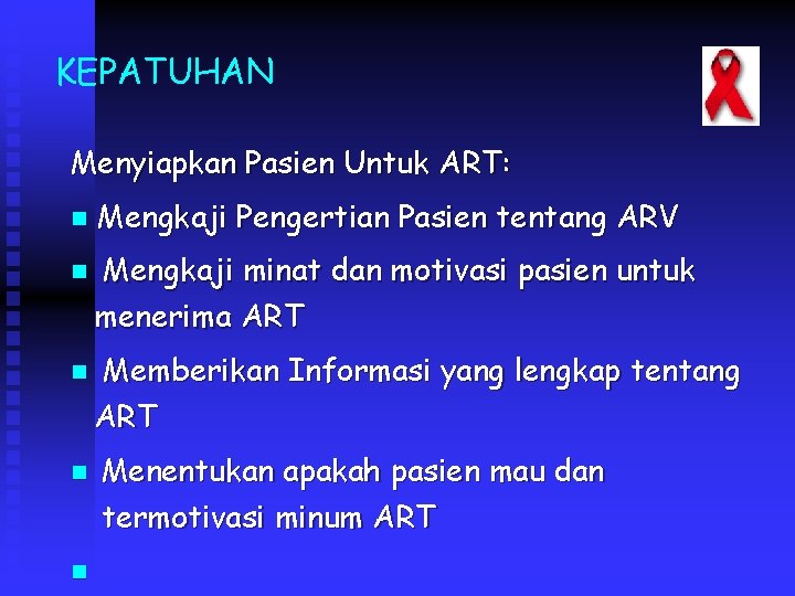 KEPATUHAN Menyiapkan Pasien Untuk ART: n n n Mengkaji Pengertian Pasien tentang ARV Mengkaji