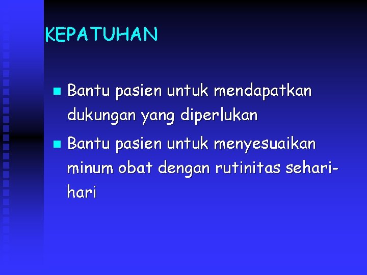 KEPATUHAN n n Bantu pasien untuk mendapatkan dukungan yang diperlukan Bantu pasien untuk menyesuaikan