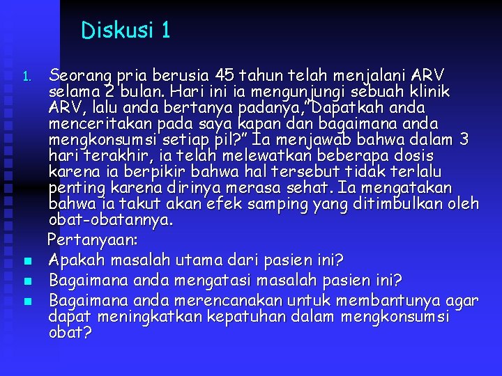 Diskusi 1 1. n n n Seorang pria berusia 45 tahun telah menjalani ARV