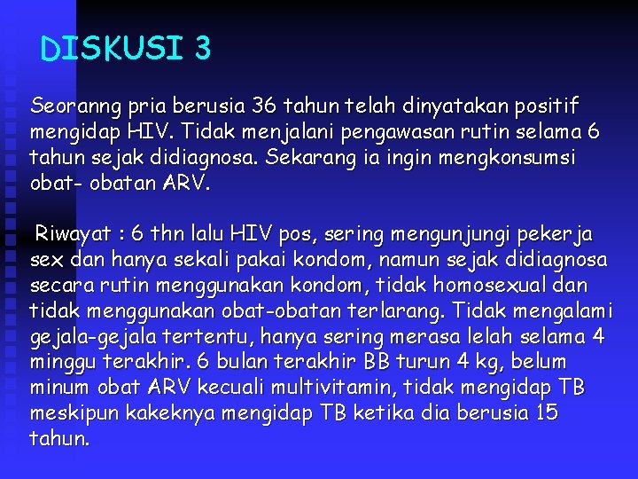 DISKUSI 3 Seoranng pria berusia 36 tahun telah dinyatakan positif mengidap HIV. Tidak menjalani