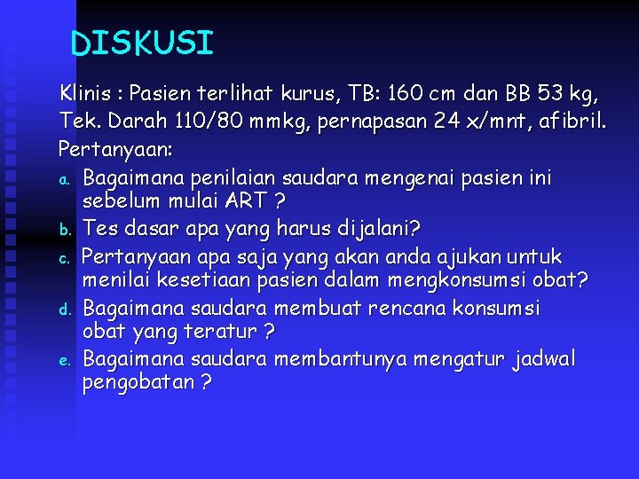 DISKUSI Klinis : Pasien terlihat kurus, TB: 160 cm dan BB 53 kg, Tek.