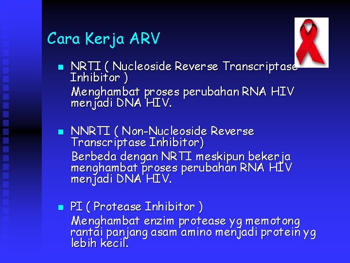 Cara Kerja ARV n n n NRTI ( Nucleoside Reverse Transcriptase Inhibitor ) Menghambat