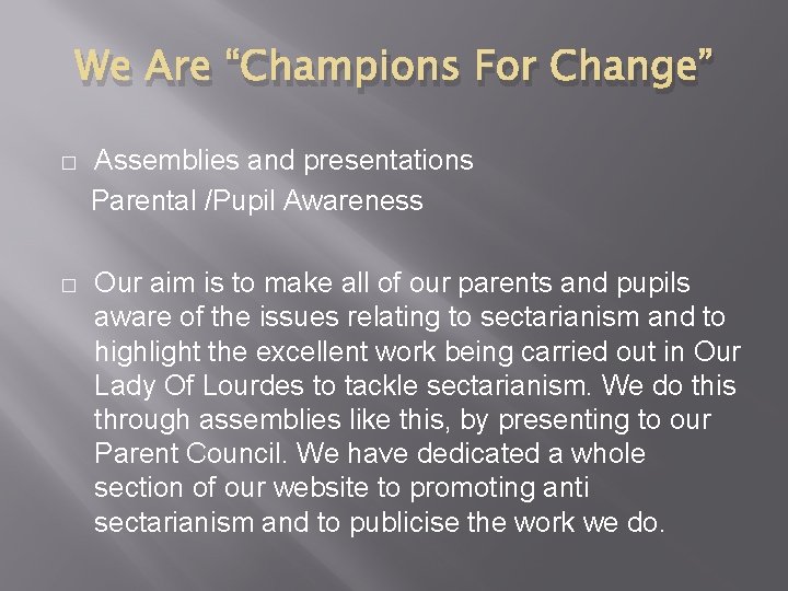 We Are “Champions For Change” � Assemblies and presentations Parental /Pupil Awareness � Our