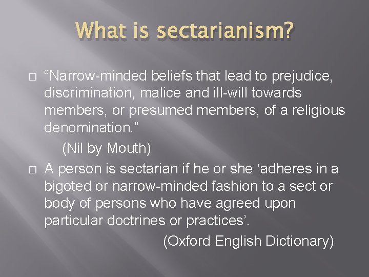 What is sectarianism? � � “Narrow-minded beliefs that lead to prejudice, discrimination, malice and