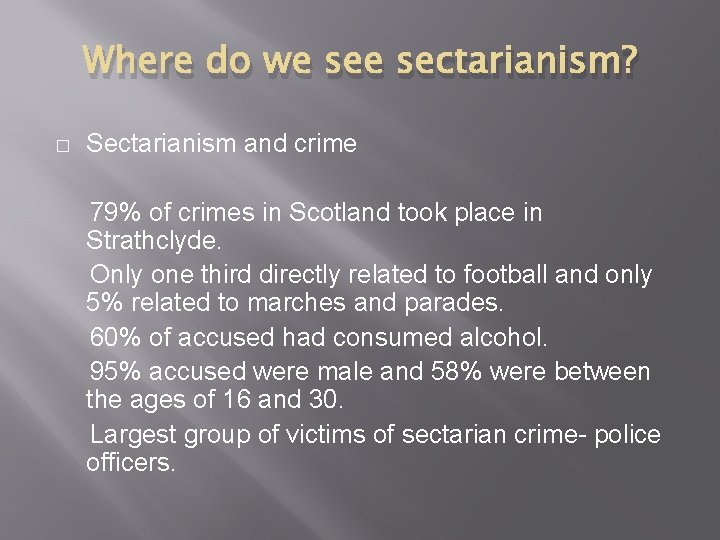 Where do we sectarianism? � Sectarianism and crime 79% of crimes in Scotland took