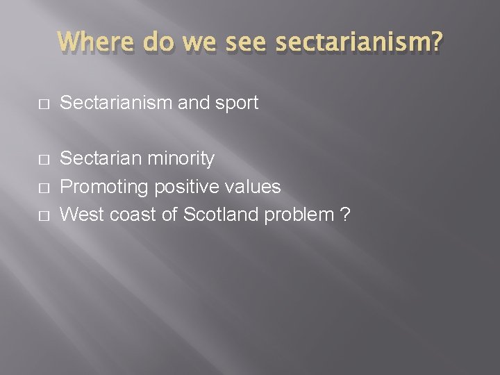 Where do we sectarianism? � Sectarianism and sport � Sectarian minority Promoting positive values