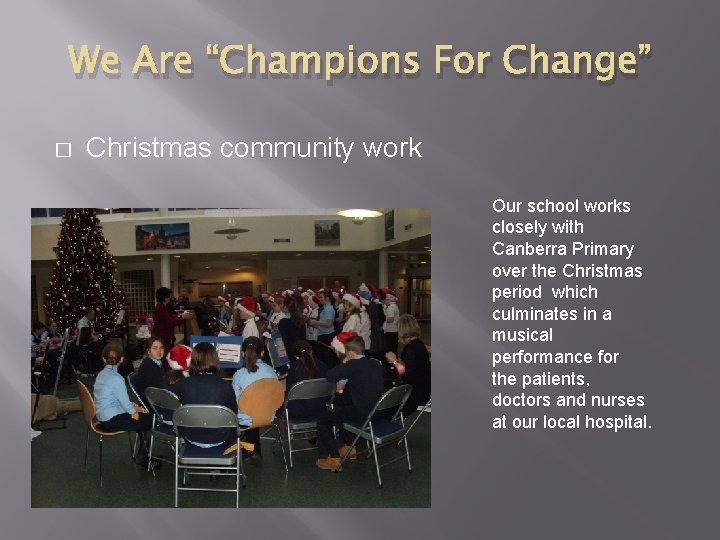 We Are “Champions For Change” � Christmas community work Our school works closely with