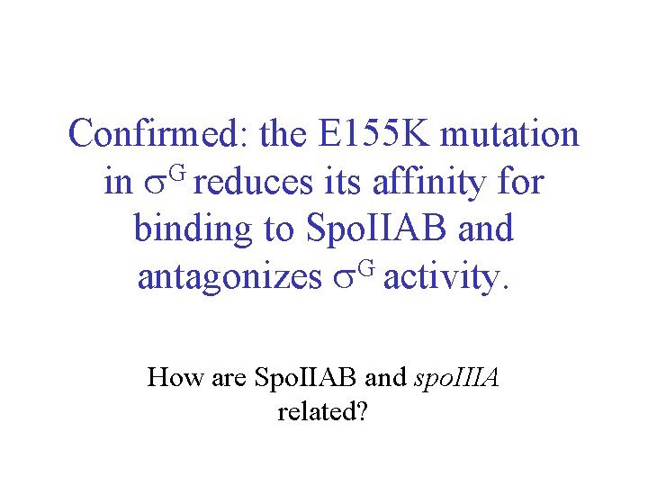 Confirmed: the E 155 K mutation in G reduces its affinity for binding to