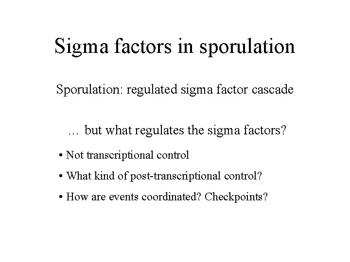 Sigma factors in sporulation Sporulation: regulated sigma factor cascade … but what regulates the