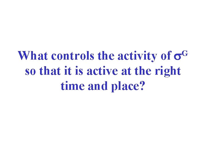 What controls the activity of G so that it is active at the right