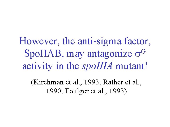 However, the anti-sigma factor, G Spo. IIAB, may antagonize activity in the spo. IIIA