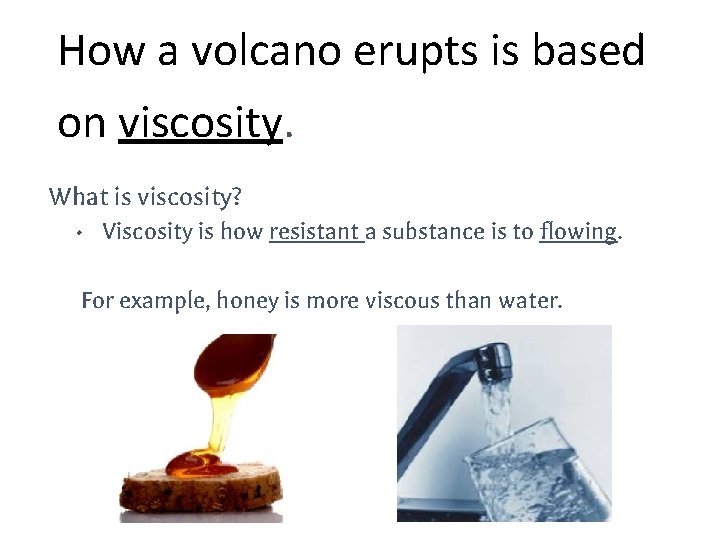 How a volcano erupts is based on viscosity. What is viscosity? • Viscosity is