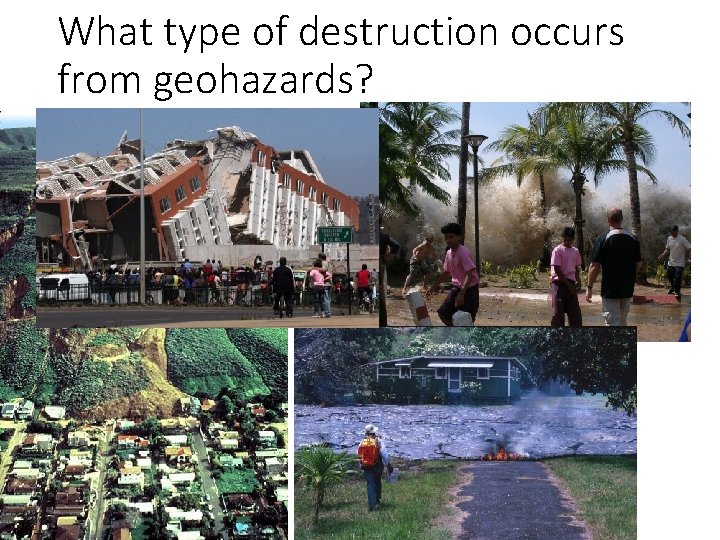 What type of destruction occurs from geohazards? 