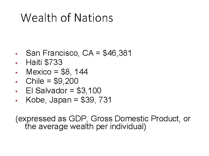 Wealth of Nations • • • San Francisco, CA = $46, 381 Haiti $733