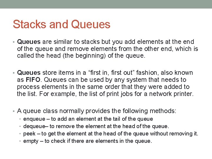 Stacks and Queues • Queues are similar to stacks but you add elements at