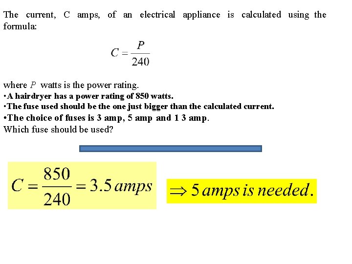 The current, C amps, of an electrical appliance is calculated using the formula: where