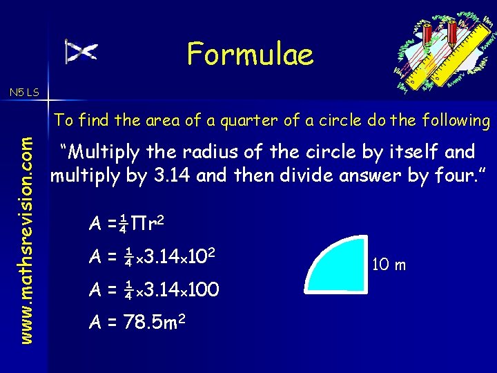 Formulae N 5 LS www. mathsrevision. com To find the area of a quarter